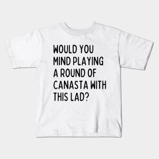 Would you mind playing canasta with me? Kids T-Shirt